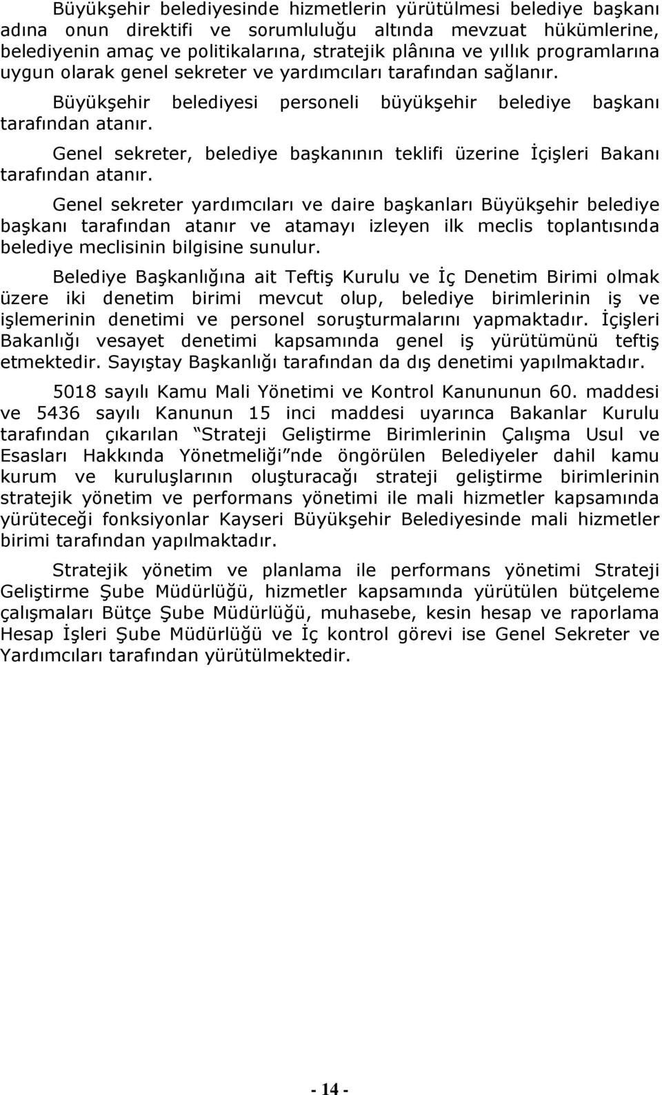 Genel sekreter, belediye baģkanının teklifi üzerine ĠçiĢleri Bakanı tarafından atanır.