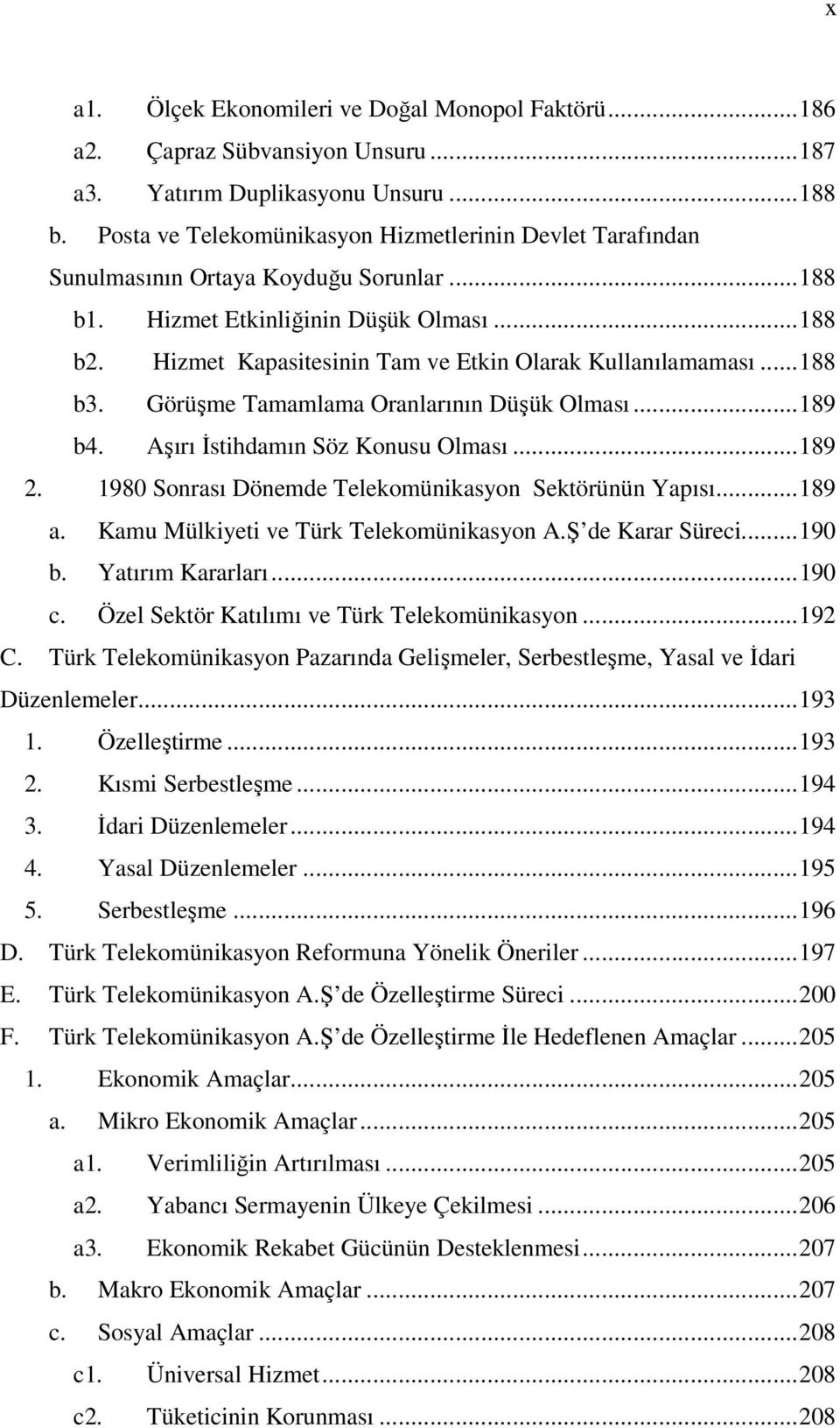 Hizmet Kapasitesinin Tam ve Etkin Olarak Kullanılamaması...188 b3. Görüşme Tamamlama Oranlarının Düşük Olması...189 b4. Aşırı İstihdamın Söz Konusu Olması...189 2.