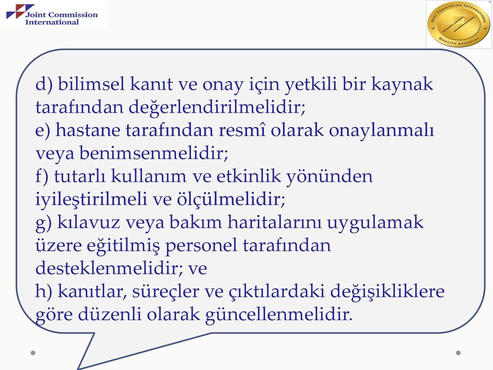 hastane tarafından resmî olarak onaylanmalı veya benimsenmelidir; f) tutarlı kullanım ve etkinlik yönünden