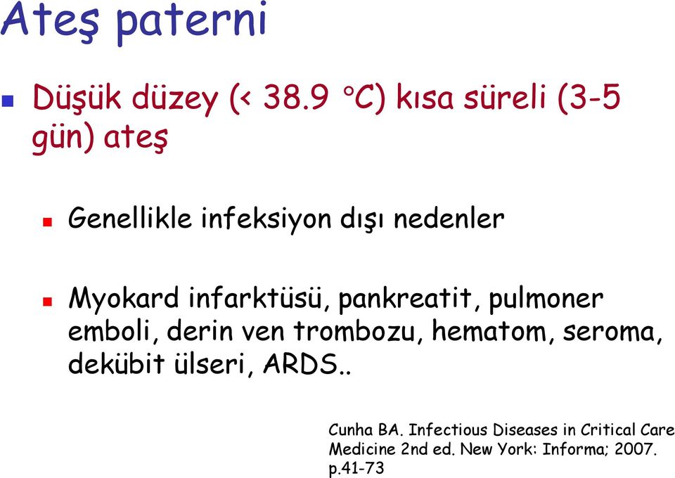 infarktüsü, pankreatit, pulmoner emboli, derin ven trombozu, hematom,