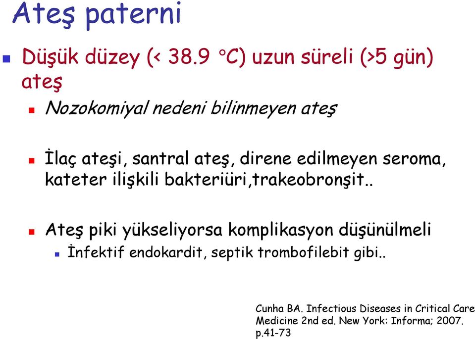 direne edilmeyen seroma, kateter ilişkili bakteriüri,trakeobronşit.