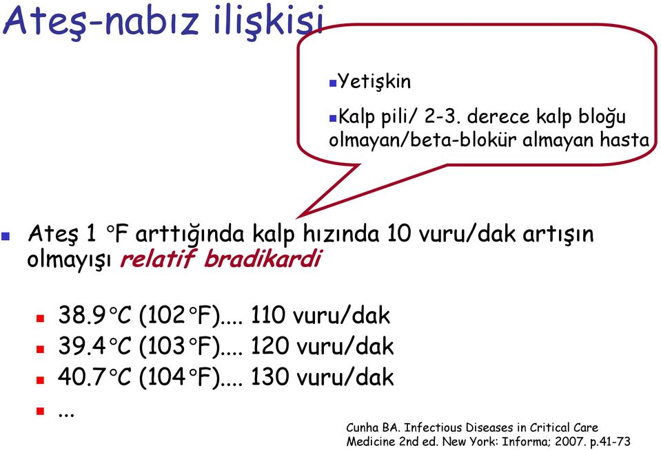 vuru/dak artışın olmayışı relatif bradikardi 38.9 C (102 F)... 110 vuru/dak 39.4 C (103 F).