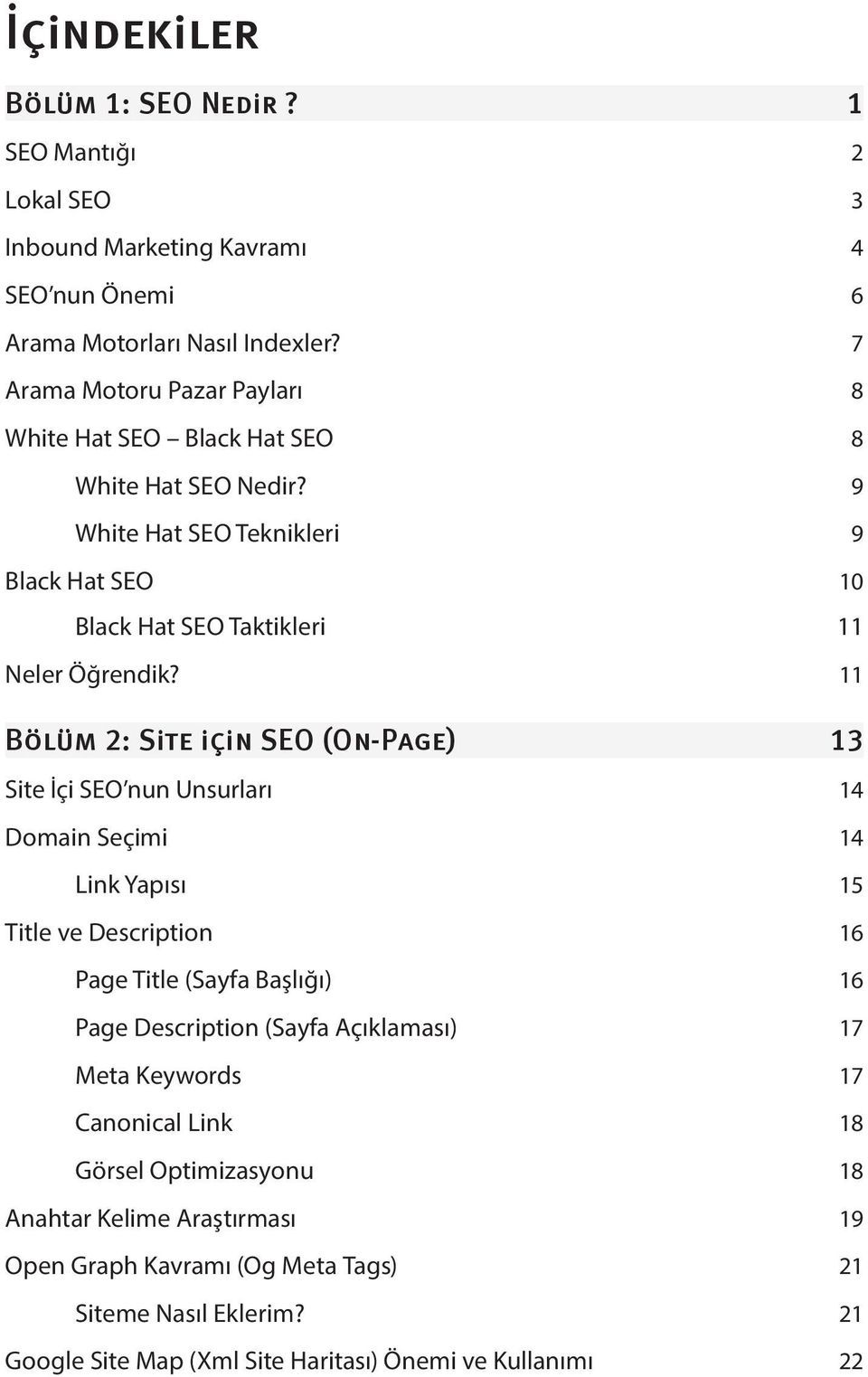 11 Bölüm 2: Site için SEO (On-Page) 13 Site İçi SEO nun Unsurları 14 Domain Seçimi 14 Link Yapısı 15 Title ve Description 16 Page Title (Sayfa Başlığı) 16 Page Description