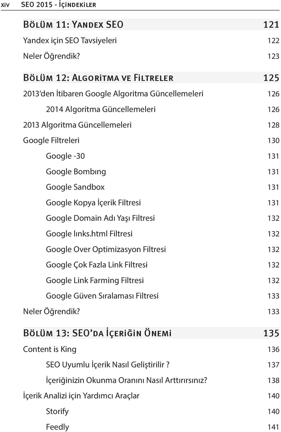 Google Bombıng 131 Google Sandbox 131 Google Kopya İçerik Filtresi 131 Google Domain Adı Yaşı Filtresi 132 Google lınks.