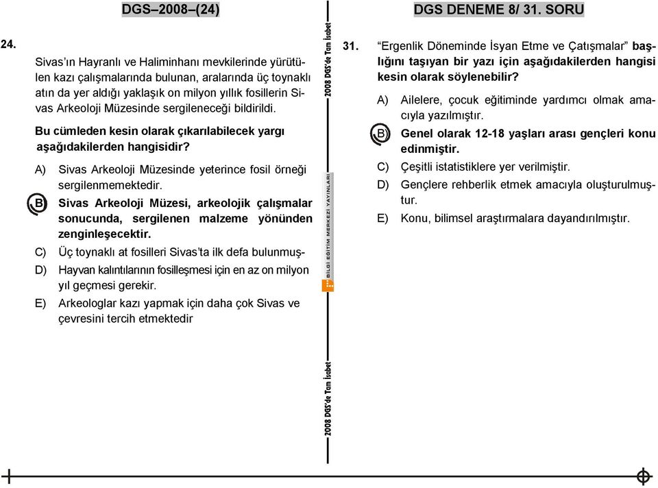 sergileneceği bildirildi. Bu cümleden kesin olarak çıkarılabilecek yargı aşağıdakilerden hangisidir? A) Sivas Arkeoloji Müzesinde yeterince fosil örneği sergilenmemektedir.