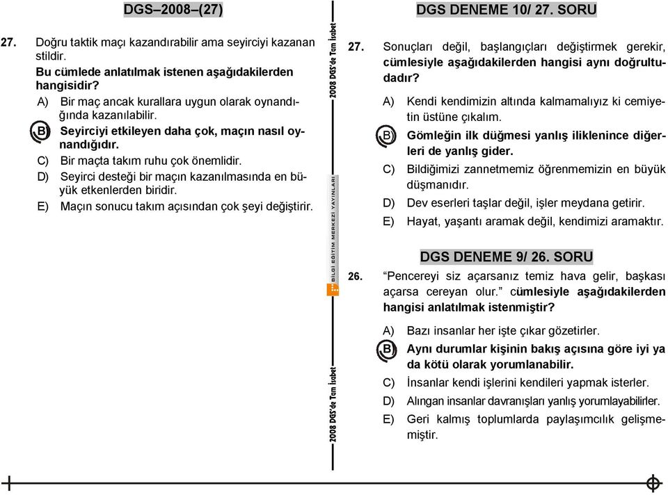 D) Seyirci desteği bir maçın kazanılmasında en büyük etkenlerden biridir. E) Maçın sonucu takım açısından çok şeyi değiştirir. DGS DENEME 10/ 27. SORU 27.