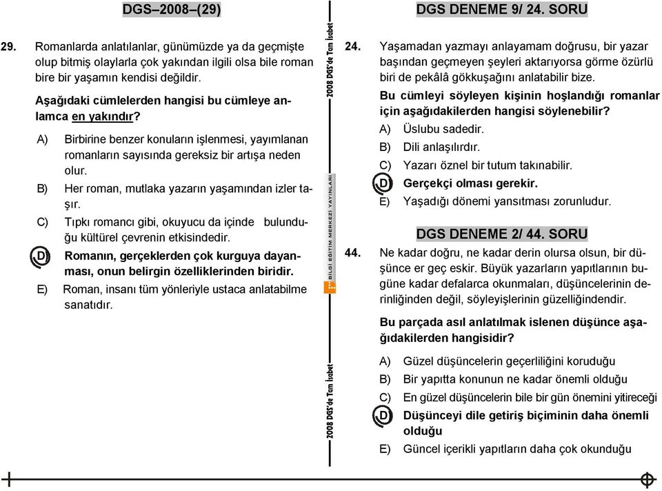 B) Her roman, mutlaka yazarın yaşamından izler taşır. C) Tıpkı romancı gibi, okuyucu da içinde bulunduğu kültürel çevrenin etkisindedir.