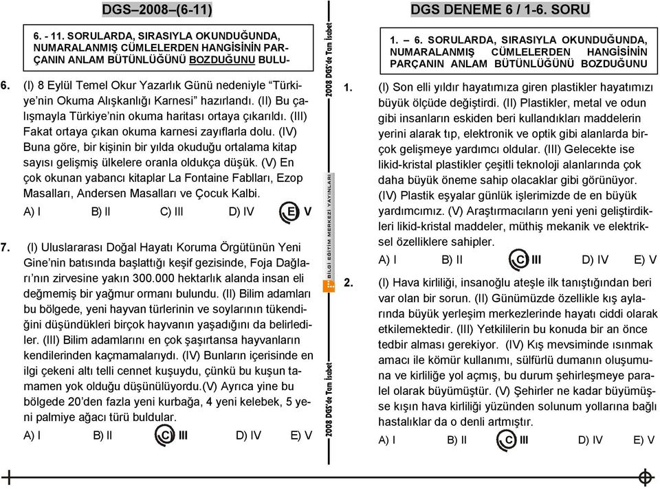 (IV) Buna göre, bir kişinin bir yılda okuduğu ortalama kitap sayısı gelişmiş ülkelere oranla oldukça düşük.