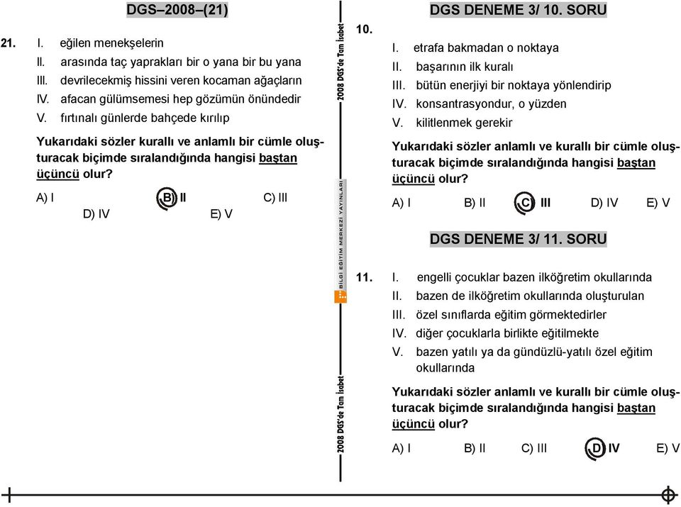 SORU I. etrafa bakmadan o noktaya II. başarının ilk kuralı III. bütün enerjiyi bir noktaya yönlendirip IV. konsantrasyondur, o yüzden V.