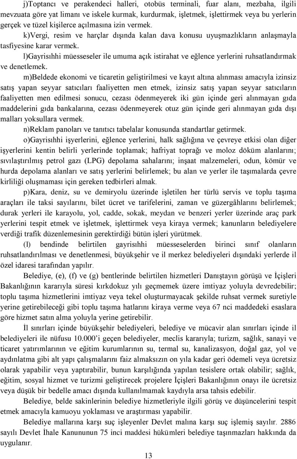 l)gayrisıhhi müesseseler ile umuma açık istirahat ve eğlence yerlerini ruhsatlandırmak ve denetlemek.