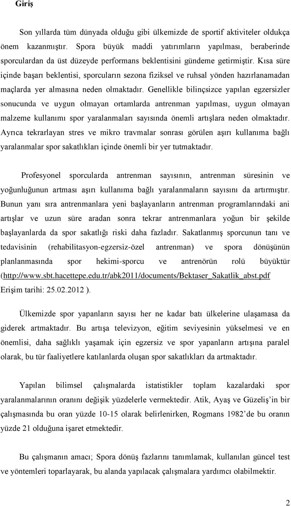 Kısa süre içinde başarı beklentisi, sporcuların sezona fiziksel ve ruhsal yönden hazırlanamadan maçlarda yer almasına neden olmaktadır.