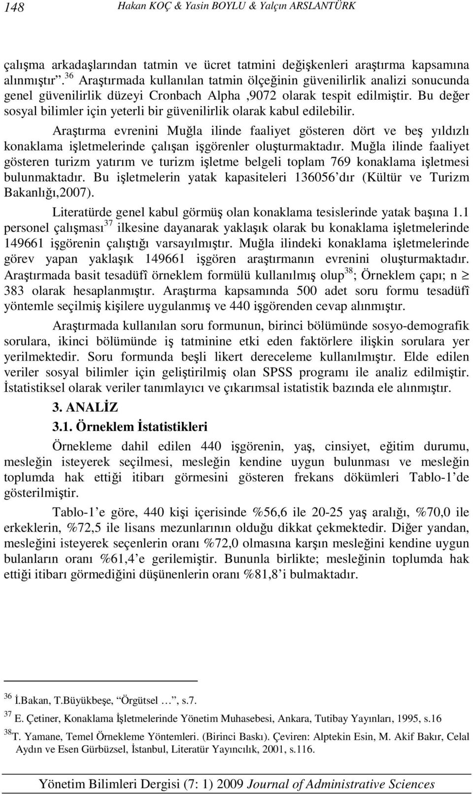 Bu değer sosyal bilimler için yeterli bir güvenilirlik olarak kabul edilebilir.