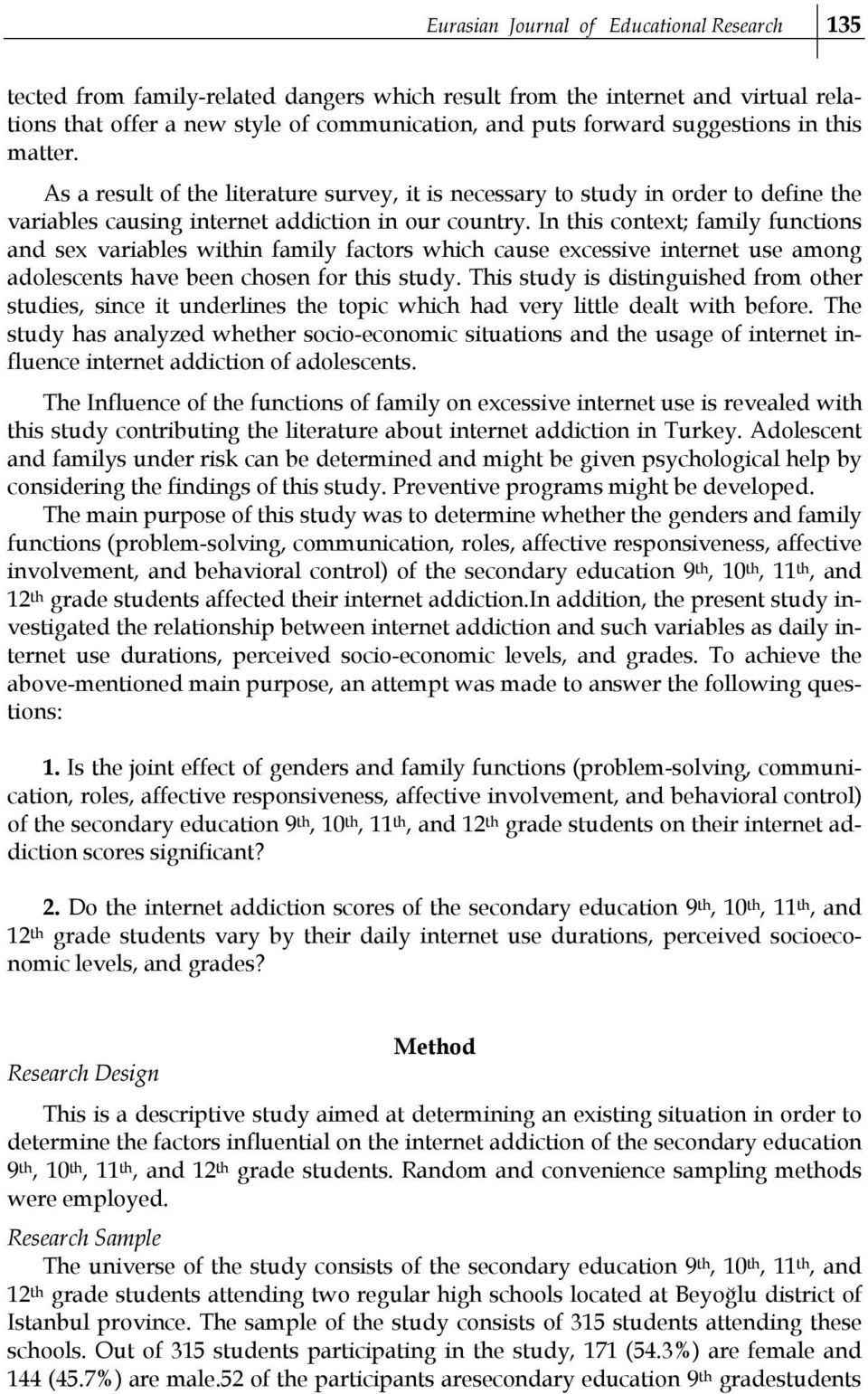 In this context; family functions and sex variables within family factors which cause excessive internet use among adolescents have been chosen for this study.