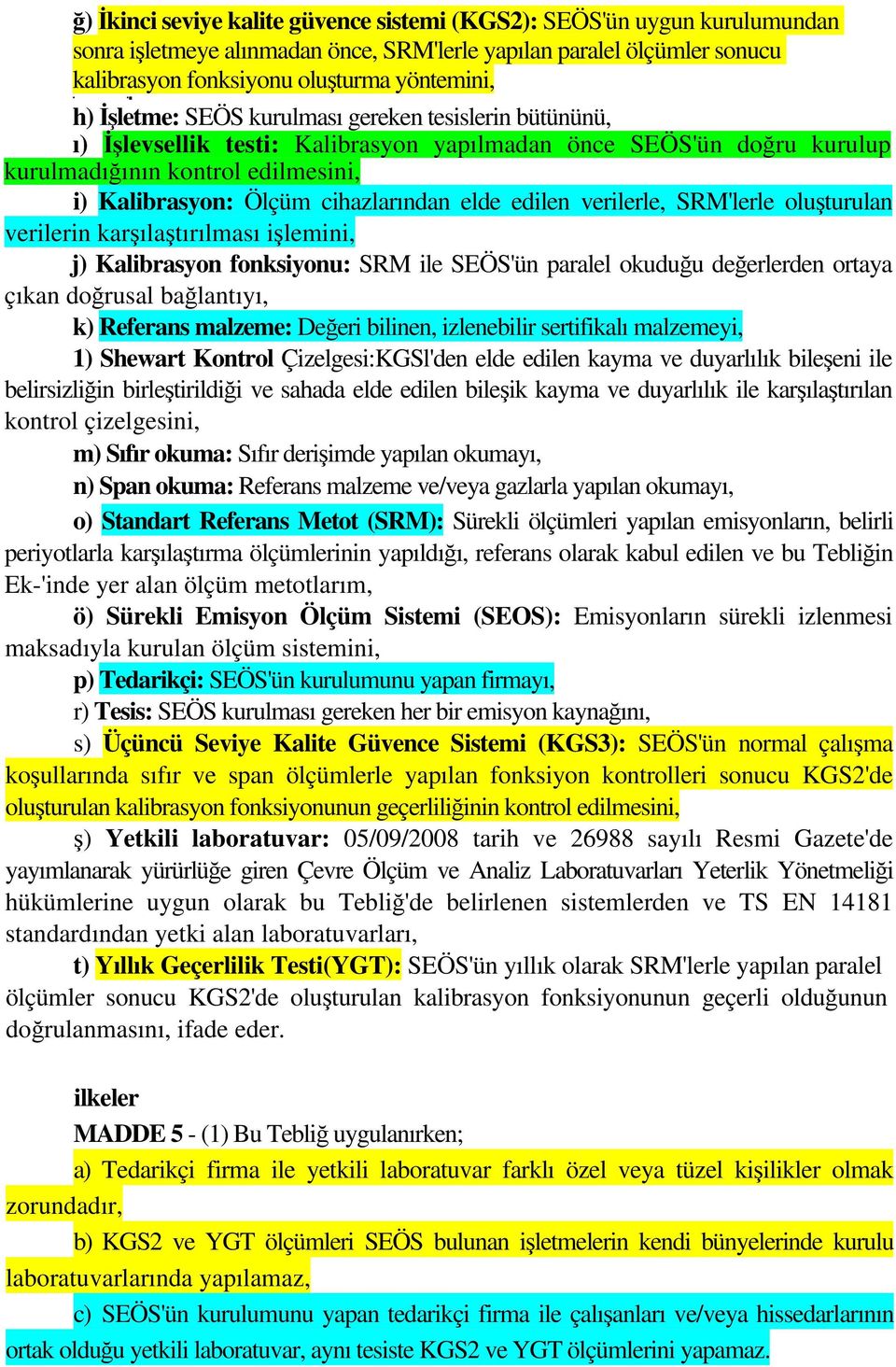 elde edilen verilerle, SRM'lerle oluşturulan verilerin karşılaştırılması işlemini, j) Kalibrasyon fonksiyonu: SRM ile SEÖS'ün paralel okuduğu değerlerden ortaya çıkan doğrusal bağlantıyı, k) Referans