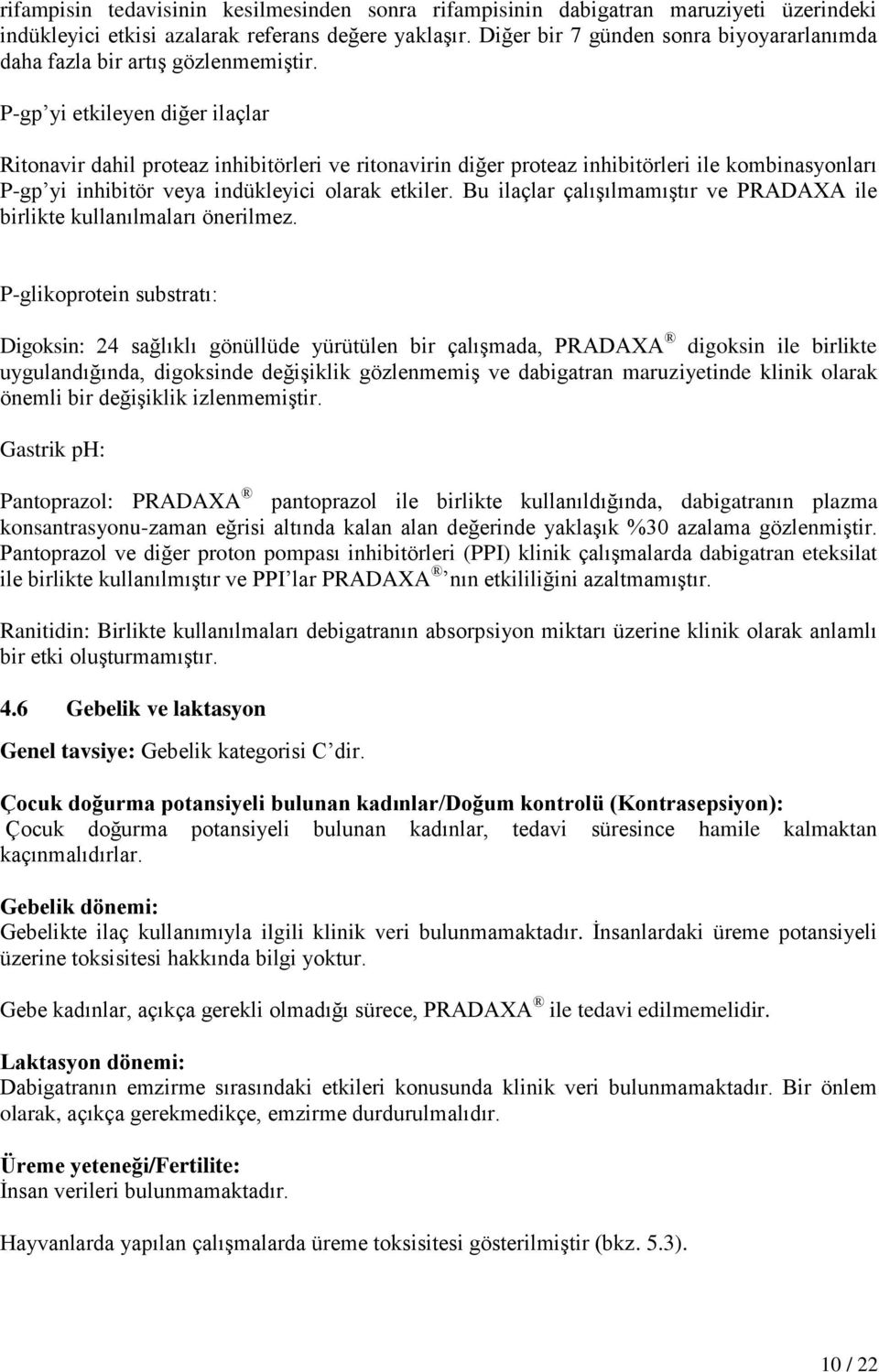 P-gp yi etkileyen diğer ilaçlar Ritonavir dahil proteaz inhibitörleri ve ritonavirin diğer proteaz inhibitörleri ile kombinasyonları P-gp yi inhibitör veya indükleyici olarak etkiler.