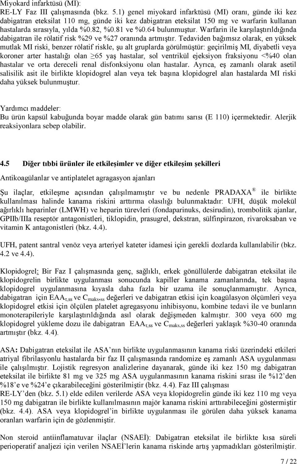 64 bulunmuştur. Warfarin ile karşılaştırıldığında dabigatran ile rölatif risk %29 ve %27 oranında artmıştır.