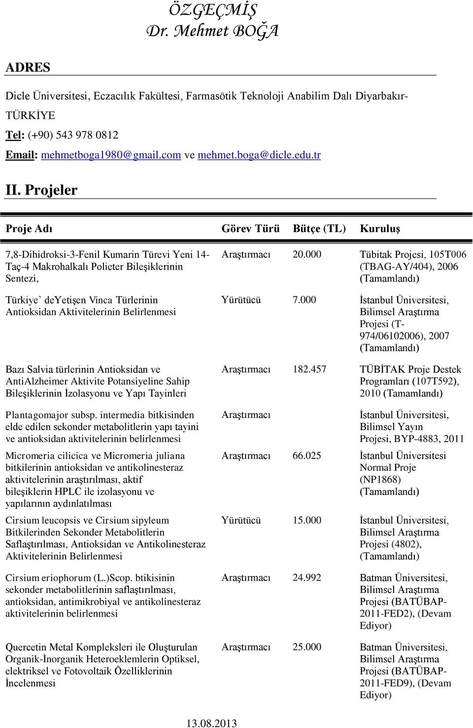 Aktivitelerinin Belirlenmesi Bazı Salvia türlerinin Antioksidan ve AntiAlzheimer Aktivite Potansiyeline Sahip Bileşiklerinin İzolasyonu ve Yapı Tayinleri Plantagomajor subsp.