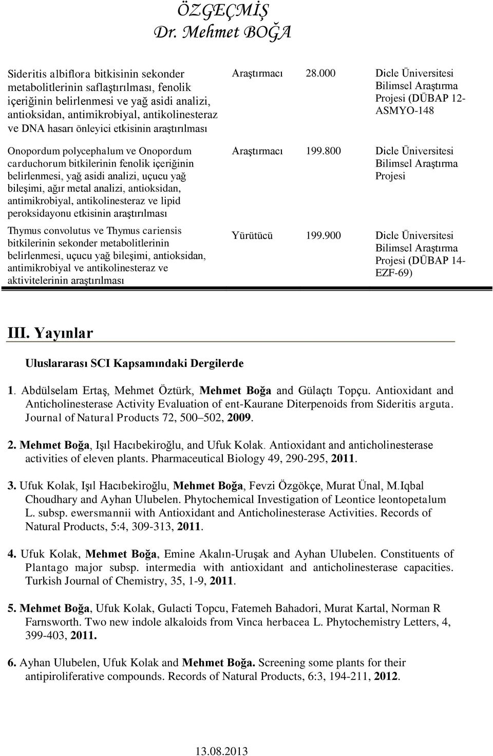 antimikrobiyal, antikolinesteraz ve lipid peroksidayonu etkisinin araştırılması Thymus convolutus ve Thymus cariensis bitkilerinin sekonder metabolitlerinin belirlenmesi, uçucu yağ bileşimi,