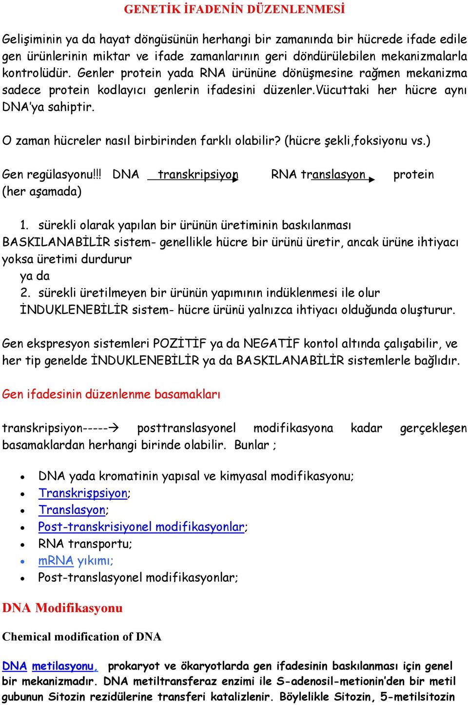 O zaman hücreler nasıl birbirinden farklı olabilir? (hücre şekli,foksiyonu vs.) Gen regülasyonu!!! DNA transkripsiyon RNA translasyon protein (her aşamada) 1.