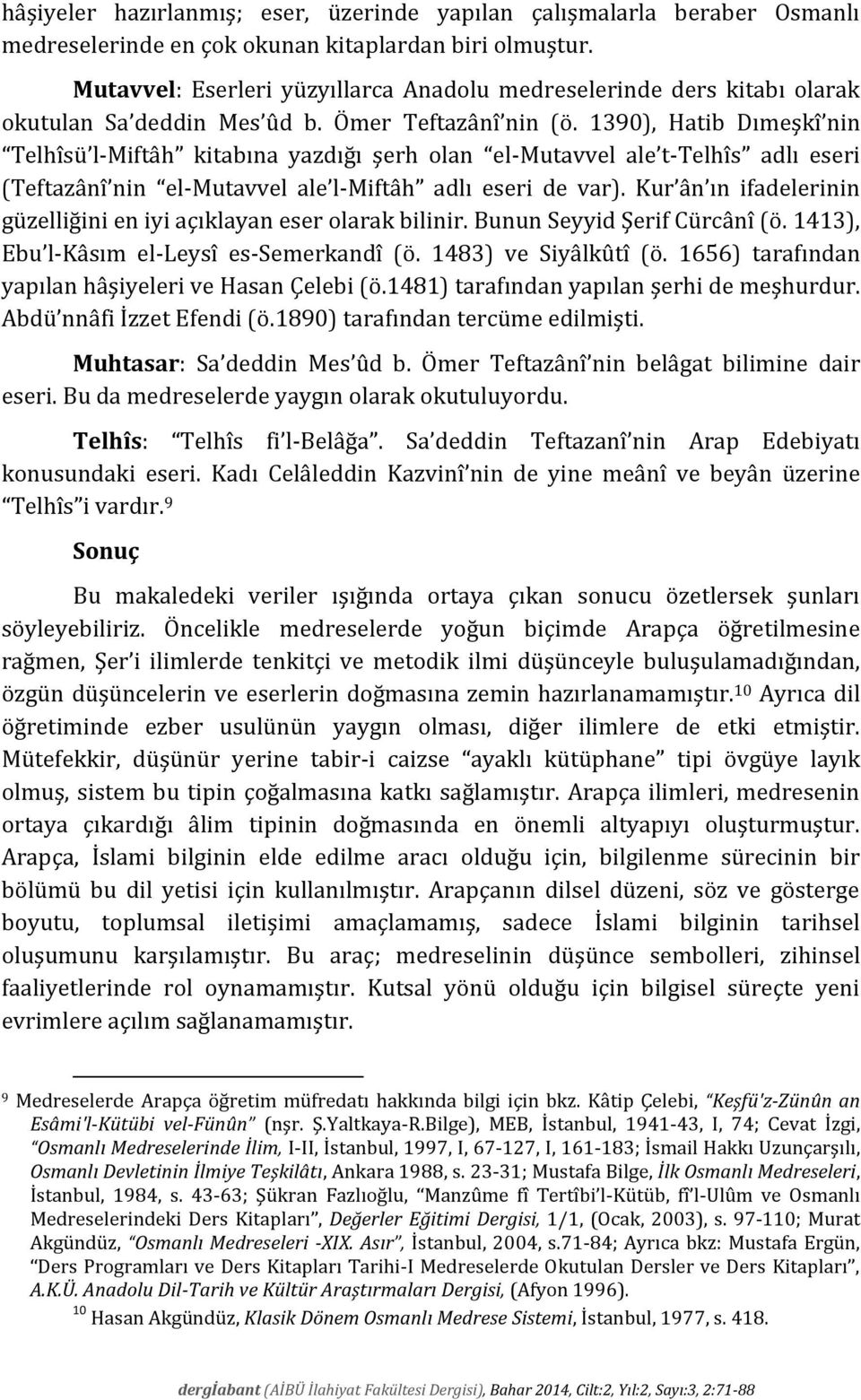 1390), Hatib Dımeşkî nin Telhîsü l-miftâh kitabına yazdığı şerh olan el-mutavvel ale t-telhîs adlı eseri (Teftazânî nin el-mutavvel ale l-miftâh adlı eseri de var).