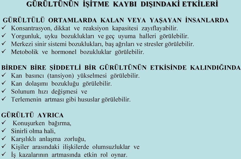 Metobolik ve hormonel bozukluklar görülebilir. BİRDEN BİRE ŞİDDETLİ BİR GÜRÜLTÜNÜN ETKİSİNDE KALINDIĞINDA Kan basıncı (tansiyon) yükselmesi görülebilir.