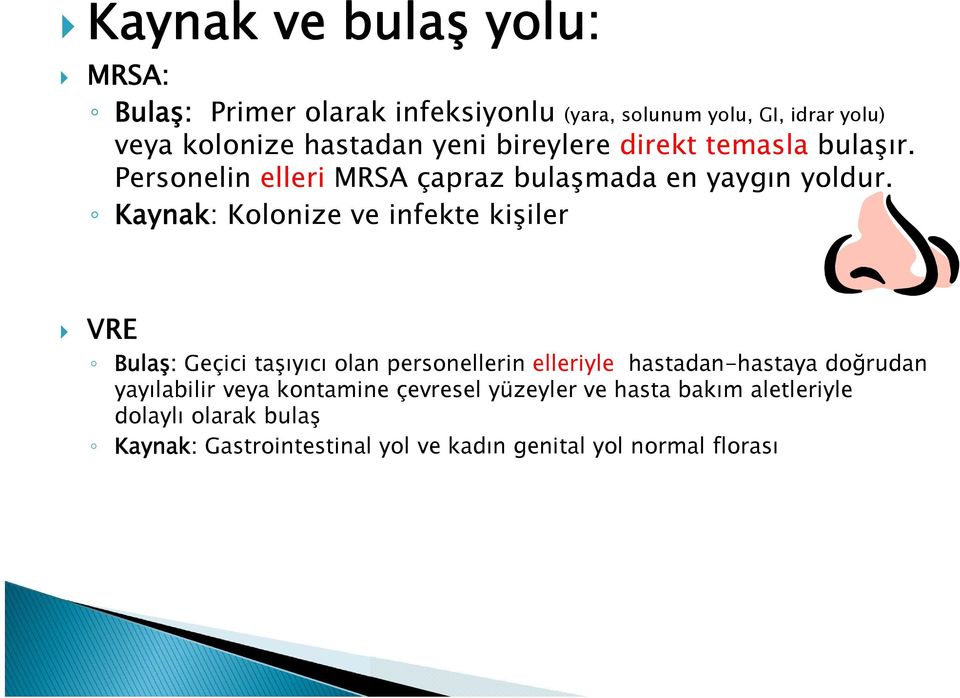 Kaynak: Kolonize ve infekte kişiler VRE Bulaş: Geçici taşıyıcı olan personellerin elleriyle hastadan-hastaya doğrudan