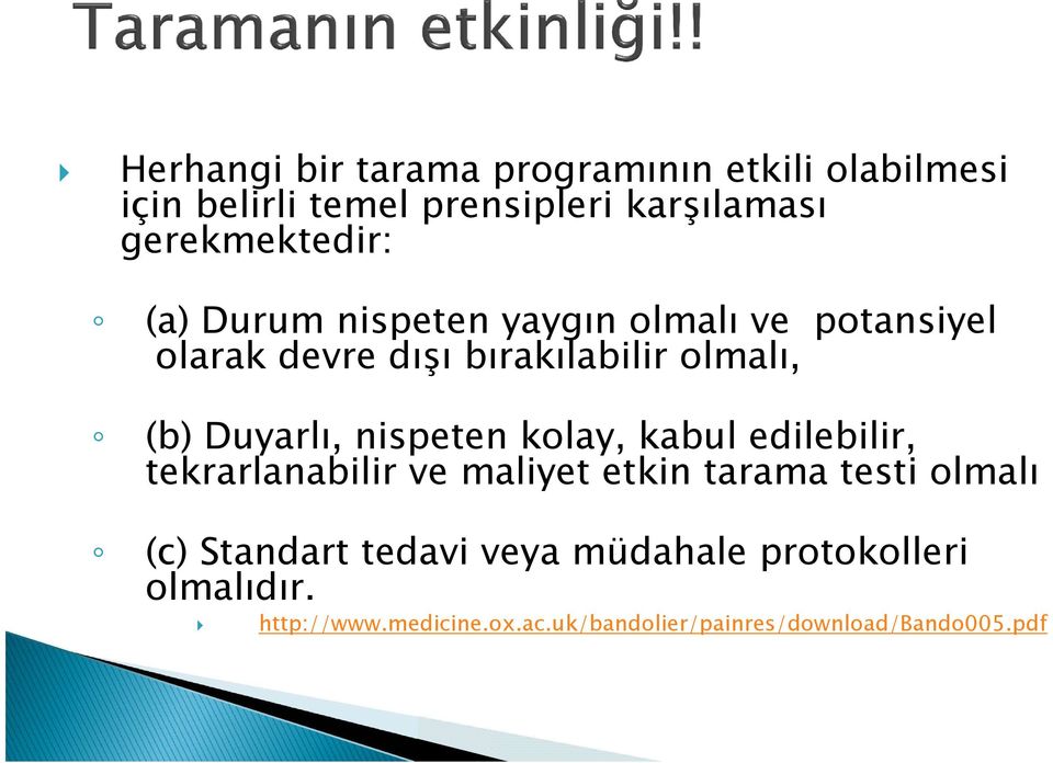 Duyarlı, nispeten kolay, kabul edilebilir, tekrarlanabilir ve maliyet etkin tarama testi olmalı (c)