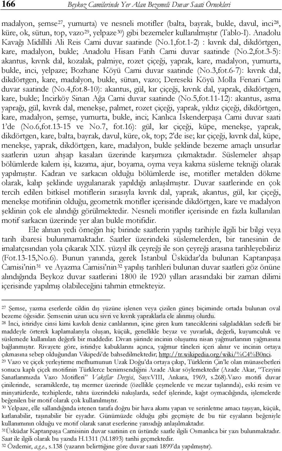 2,fot.3-5): akantus, kıvrık dal, kozalak, palmiye, rozet çiçeği, yaprak, kare, madalyon, yumurta, bukle, inci, yelpaze; Bozhane Köyü Cami duvar saatinde (No.3,fot.