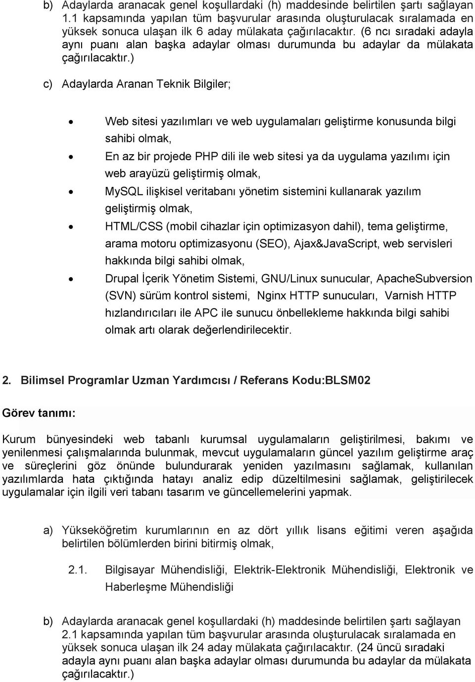 cihazlar için optimizasyon dahil), tema geliştirme, arama motoru optimizasyonu (SEO), Ajax&JavaScript, web servisleri hakkında bilgi sahibi olmak, Drupal İçerik Yönetim Sistemi, GNU/Linux sunucular,