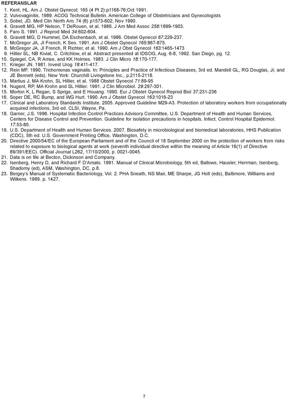 Gravett MG, D Hummel, DA Eschenbach, et al. 1986. Obstet Gynecol 67:229-237. 7. McGregor JA, JI French, K Seo. 1991. Am J Obstet Gynecol 165:867-875. 8. McGregor JA, JI French, R Richter, et al. 1990.