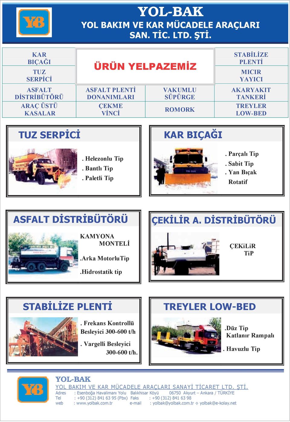 KAR BIÇA I TUZ SERP C ASFALT D STR BÜTÖRÜ ARAÇ ÜSTÜ KASALAR ÜRÜN YELPAZEM Z ASFALT PLENT DONANIMLARI ÇEKME V NC VAKUMLU SÜPÜRGE ROMORK STAB L ZE PLENT MICIR YAYICI AKARYAKIT TANKER TREYLER LOW-BED