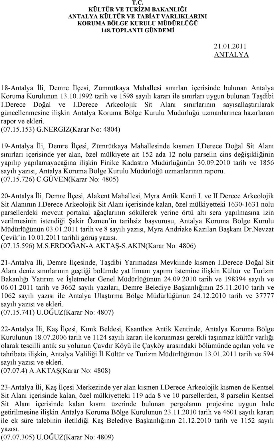 Derece Arkeolojik Sit Alanı sınırlarının sayısallaştırılarak güncellenmesine ilişkin Antalya Koruma Bölge Kurulu Müdürlüğü uzmanlarınca hazırlanan rapor ve ekleri. (07.15.153) G.