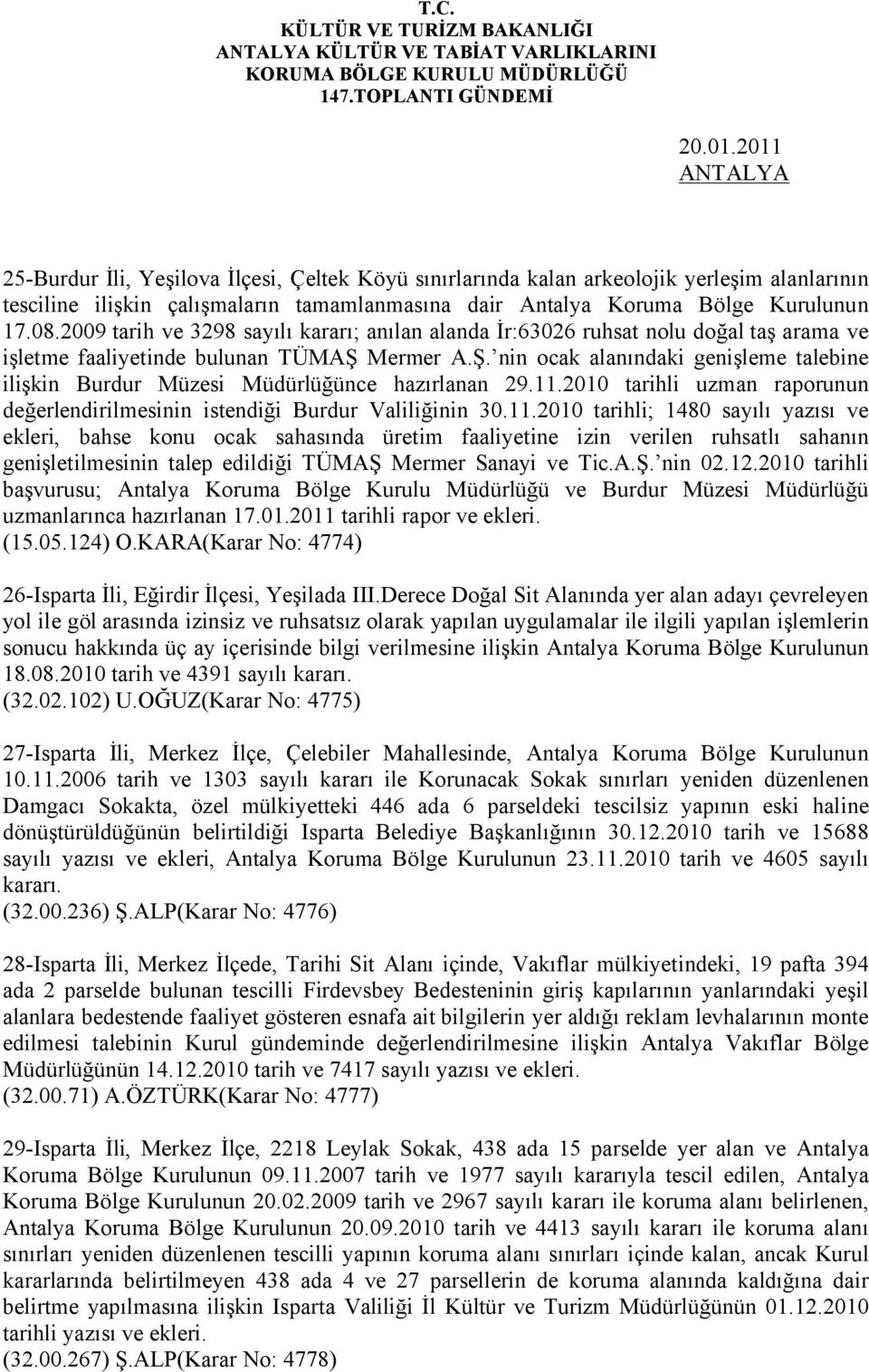 2009 tarih ve 3298 sayılı kararı; anılan alanda İr:63026 ruhsat nolu doğal taş arama ve işletme faaliyetinde bulunan TÜMAŞ 