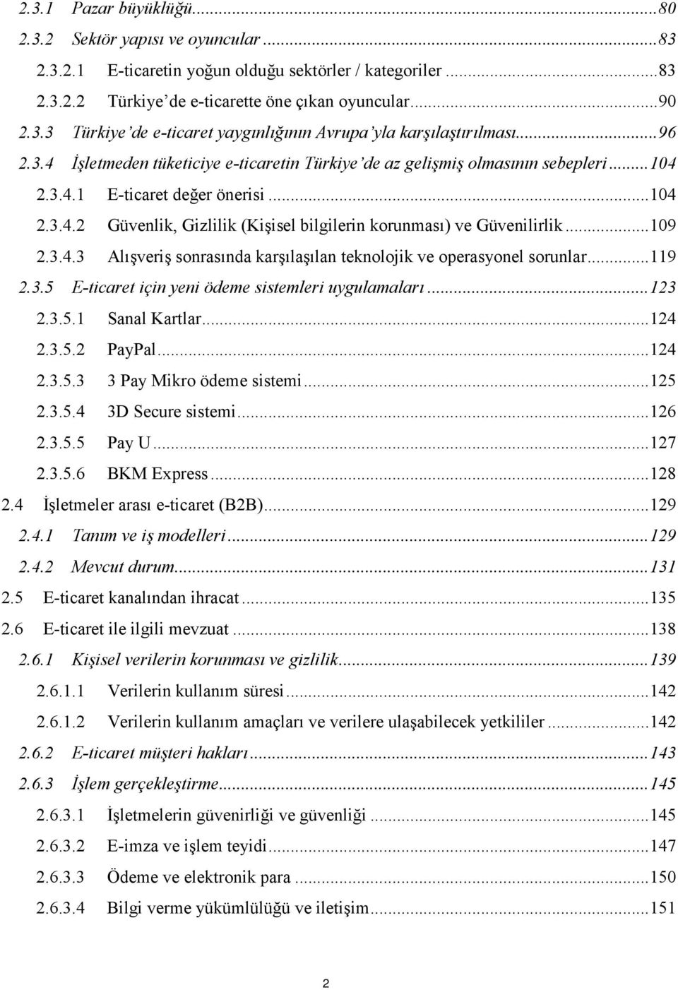 .. 109 2.3.4.3 Alışveriş sonrasında karşılaşılan teknolojik ve operasyonel sorunlar... 119 2.3.5 E-ticaret için yeni ödeme sistemleri uygulamaları... 123 2.3.5.1 Sanal Kartlar... 124 2.3.5.2 PayPal.