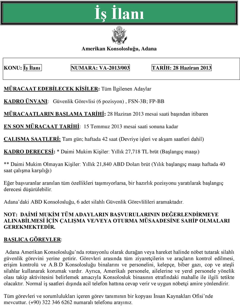 (Devriye işleri ve akşam saatleri dahil) KADRO DERECESİ: * Daimi Mukim Kişiler: Yıllık 27,718 TL brüt (Başlangıç maaşı) ** Daimi Mukim Olmayan Kişiler: Yıllık 21,840 ABD Doları brüt (Yılık başlangıç