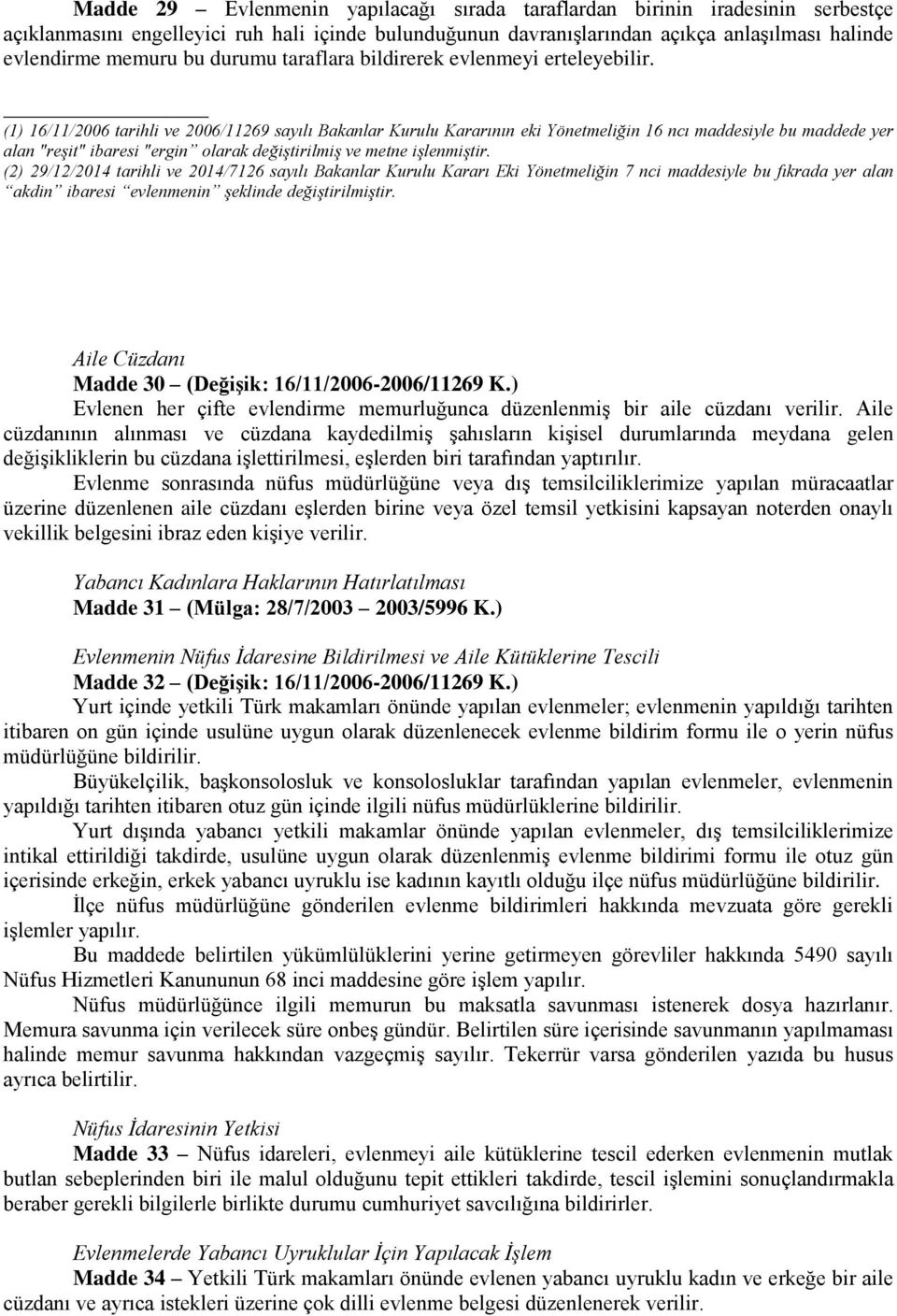 (1) 16/11/2006 tarihli ve 2006/11269 sayılı Bakanlar Kurulu Kararının eki Yönetmeliğin 16 ncı maddesiyle bu maddede yer alan "reşit" ibaresi "ergin olarak değiştirilmiş ve metne işlenmiştir.