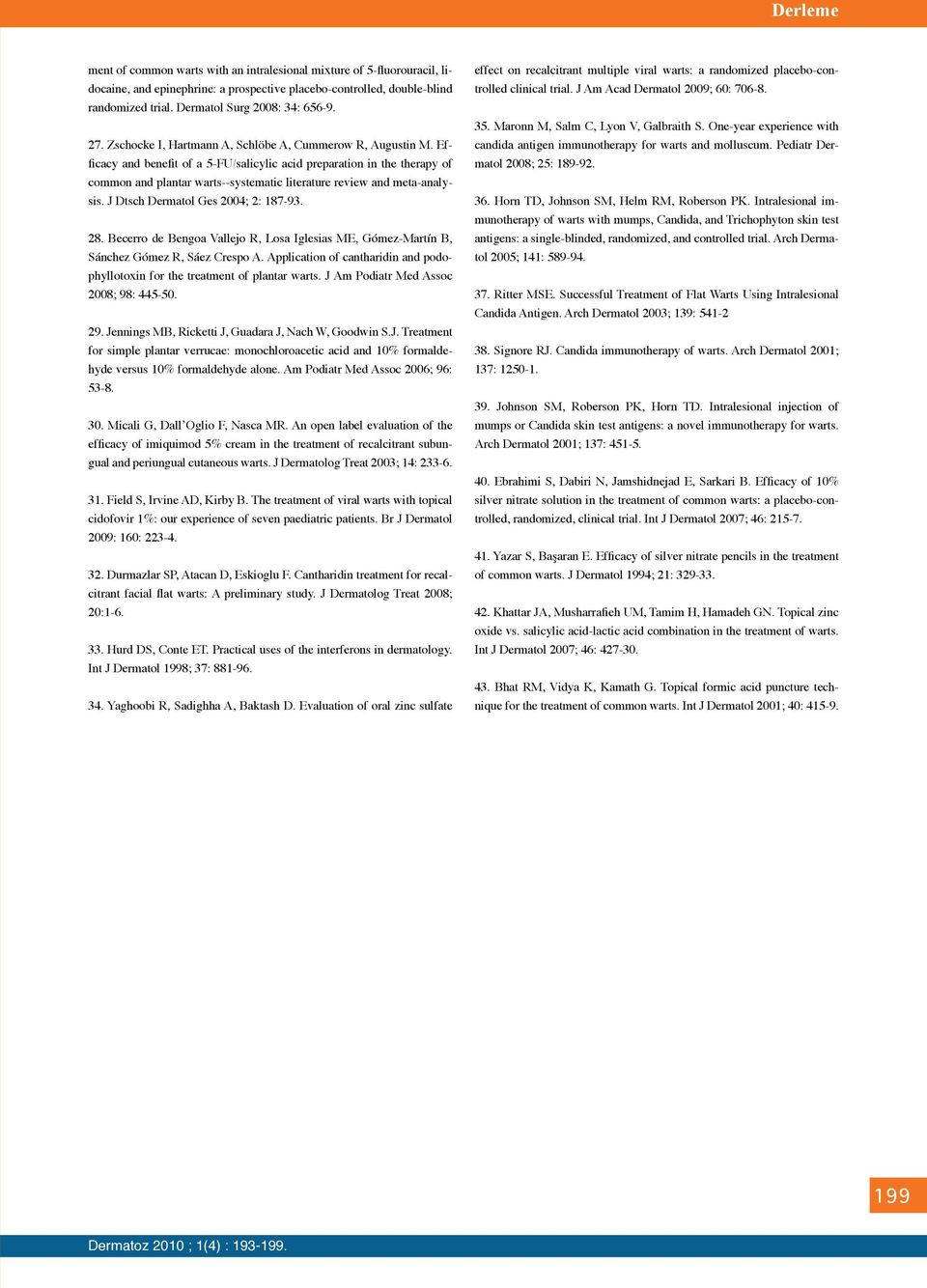 Efficacy and benefit of a 5-FU/salicylic acid preparation in the therapy of common and plantar warts--systematic literature review and meta-analysis. J Dtsch Dermatol Ges 2004; 2: 187-93. 28.