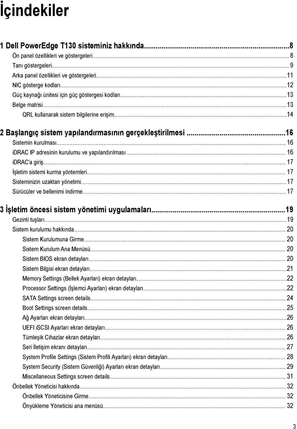 ..16 Sistemin kurulması... 16 idrac IP adresinin kurulumu ve yapılandırılması... 16 idrac'a giriş... 17 İşletim sistemi kurma yöntemleri... 17 Sisteminizin uzaktan yönetimi.