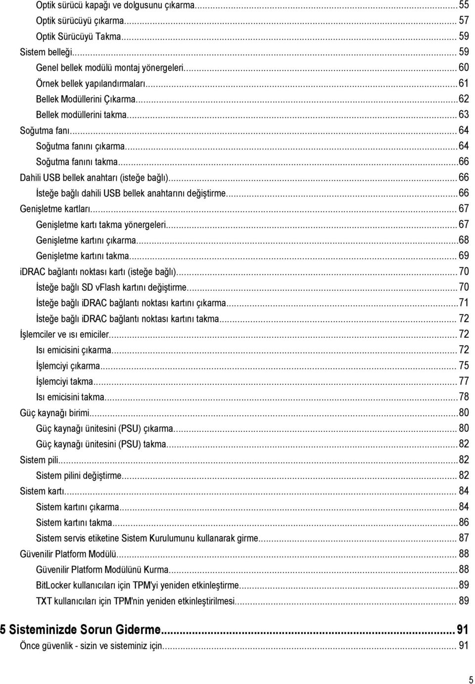 .. 66 İsteğe bağlı dahili USB bellek anahtarını değiştirme...66 Genişletme kartları... 67 Genişletme kartı takma yönergeleri... 67 Genişletme kartını çıkarma...68 Genişletme kartını takma.