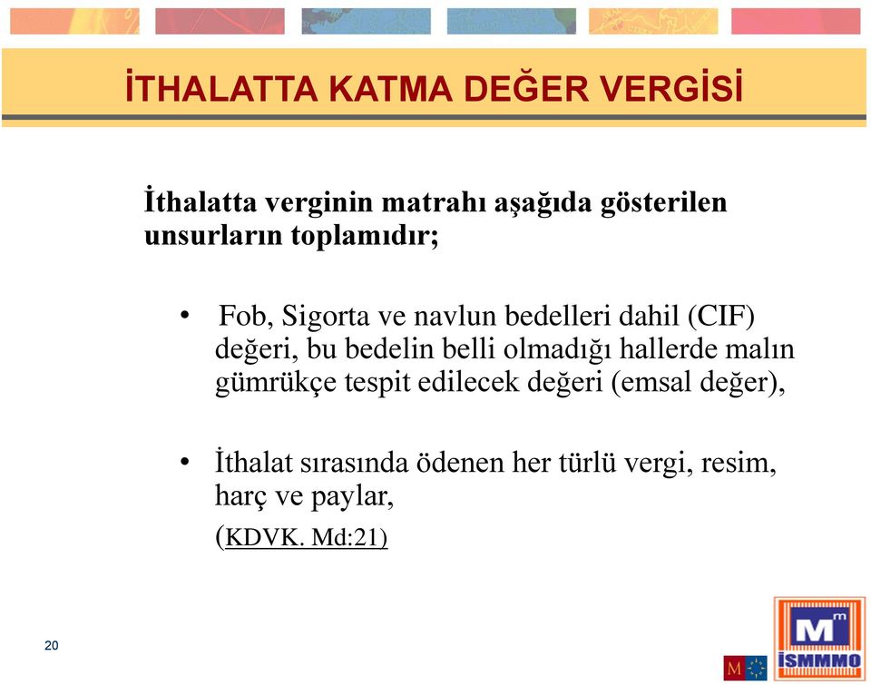 (CIF) değeri, bu bedelin belli olmadığı hallerde malın gümrükçe tespit edilecek değeri