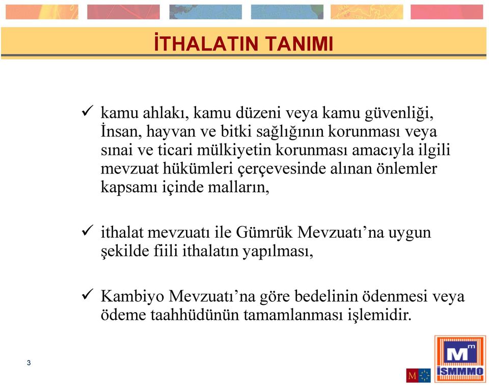 alınan önlemler kapsamı içinde malların, ithalat mevzuatı ile Gümrük Mevzuatı na uygun şekilde fiili