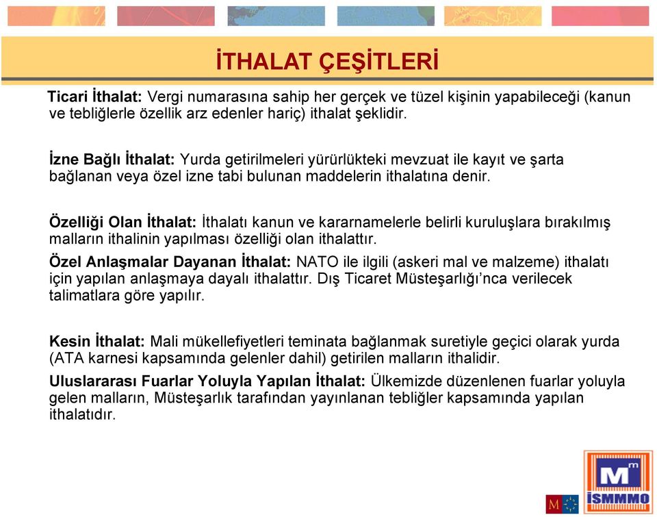 Özelliği Olan İthalat: İthalatı kanun ve kararnamelerle belirli kuruluşlara bırakılmış malların ithalinin yapılması özelliği olan ithalattır.