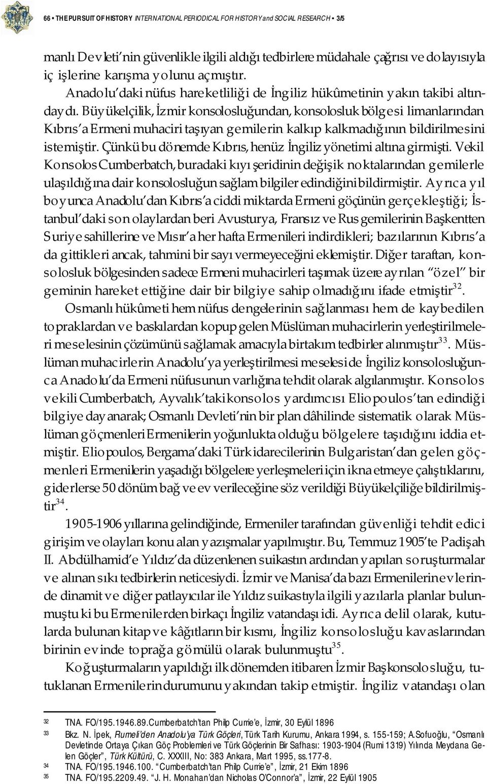 Büyükelçilik, İzmir konsolosluğundan, konsolosluk bölgesi limanlarından Kıbrıs a Ermeni muhaciri taşıyan gemilerin kalkıp kalkmadığının bildirilmesini istemiştir.