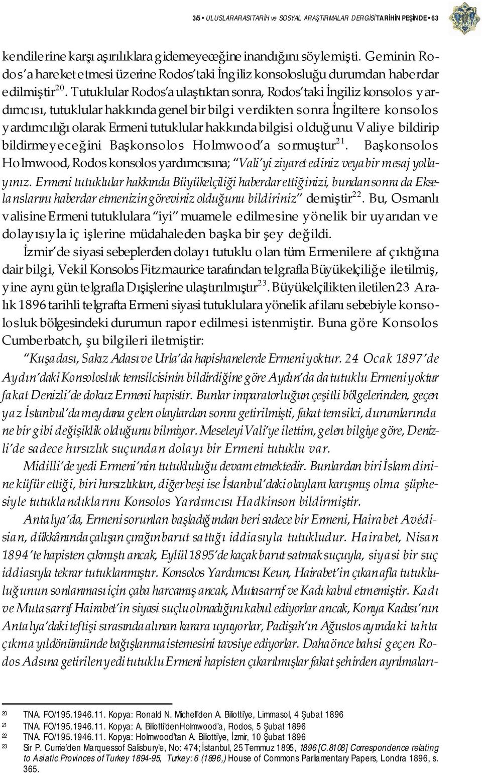 Tutuklular Rodos a ulaştıktan sonra, Rodos taki İngiliz konsolos yardımcısı, tutuklular hakkında genel bir bilgi verdikten sonra İngiltere konsolos yardımcılığı olarak Ermeni tutuklular hakkında