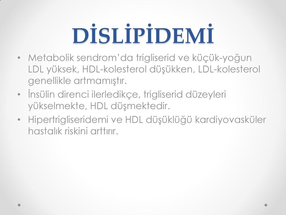 İnsülin direnci ilerledikçe, trigliserid düzeyleri yükselmekte, HDL