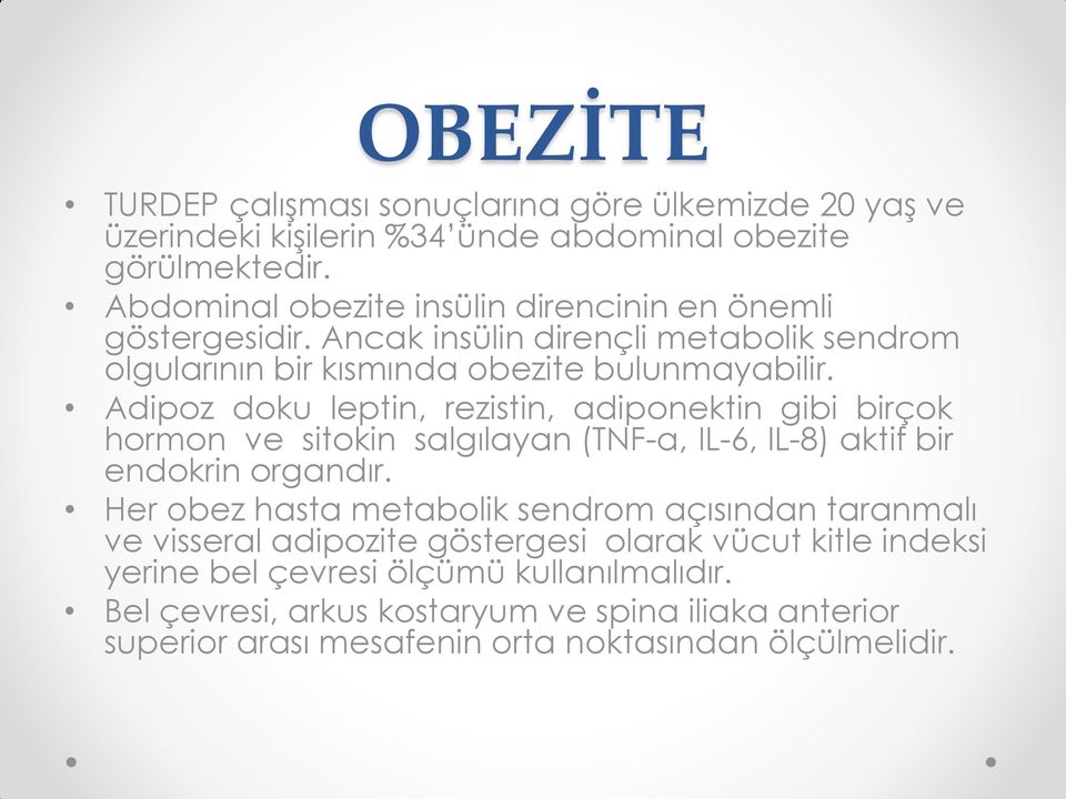 Adipoz doku leptin, rezistin, adiponektin gibi birçok hormon ve sitokin salgılayan (TNF-a, IL-6, IL-8) aktif bir endokrin organdır.