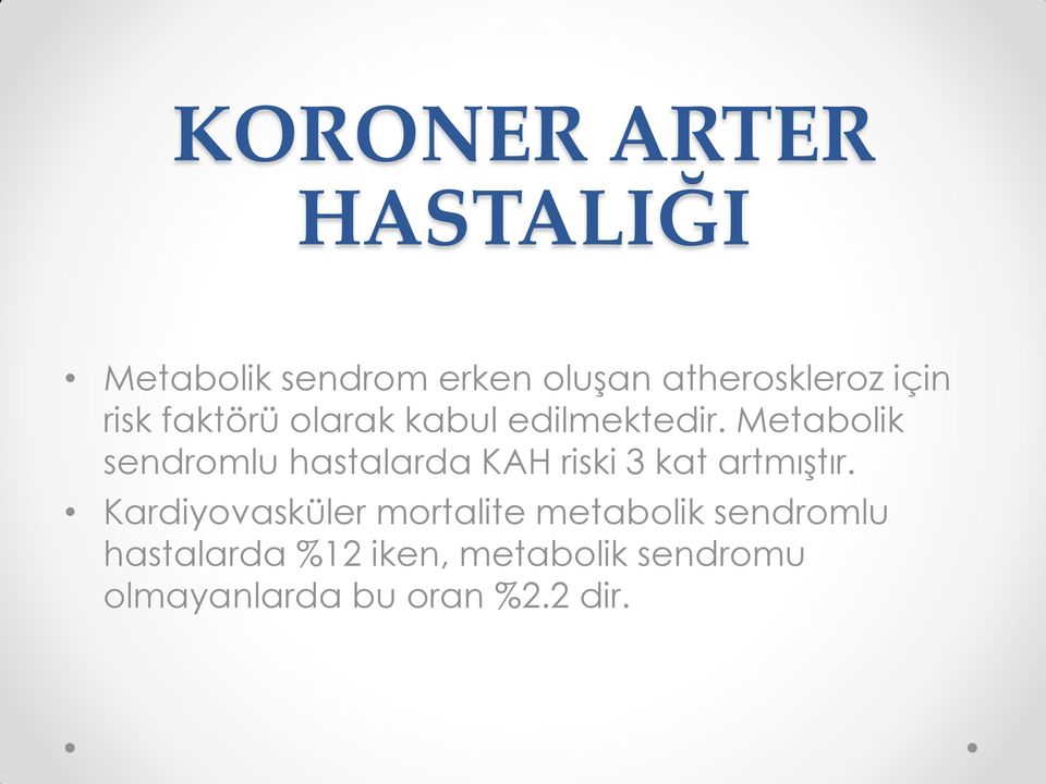 Metabolik sendromlu hastalarda KAH riski 3 kat artmıştır.