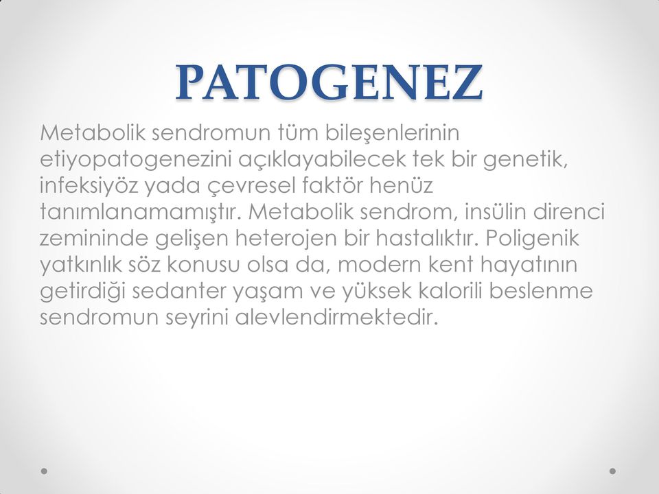 Metabolik sendrom, insülin direnci zemininde gelişen heterojen bir hastalıktır.