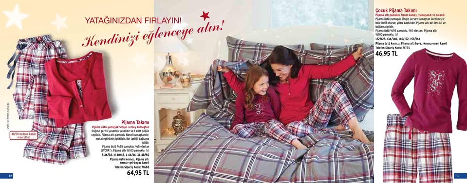 Pijama altı bel lastikli ve bağlama iplidir. Pijama üstü %95 pamuklu, %5 elastan. Pijama altı %100 pamuklu. e 122/128, 134/140, 146/152, 158/164 Pijama üstü kırmızı.