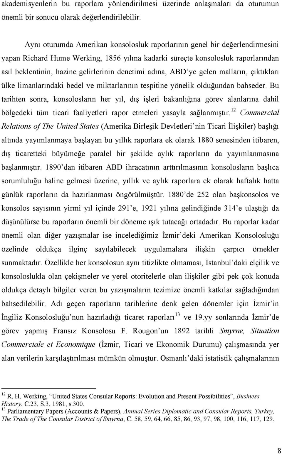 denetimi adına, ABD ye gelen malların, çıktıkları ülke limanlarındaki bedel ve miktarlarının tespitine yönelik olduğundan bahseder.